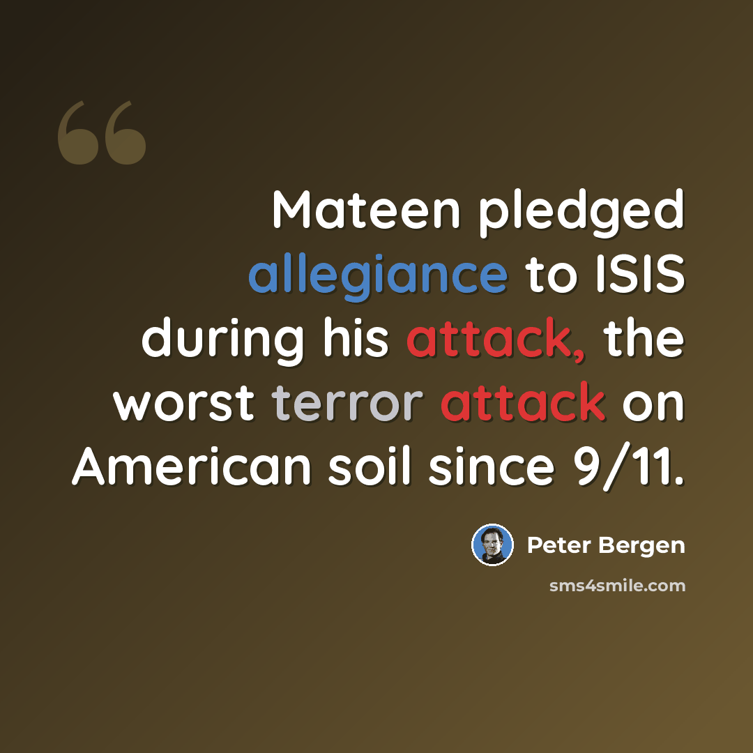 “Mateen pledged allegiance to ISIS during his attack, the worst terror attack on American soil since 9/11.” quote by Peter Bergen