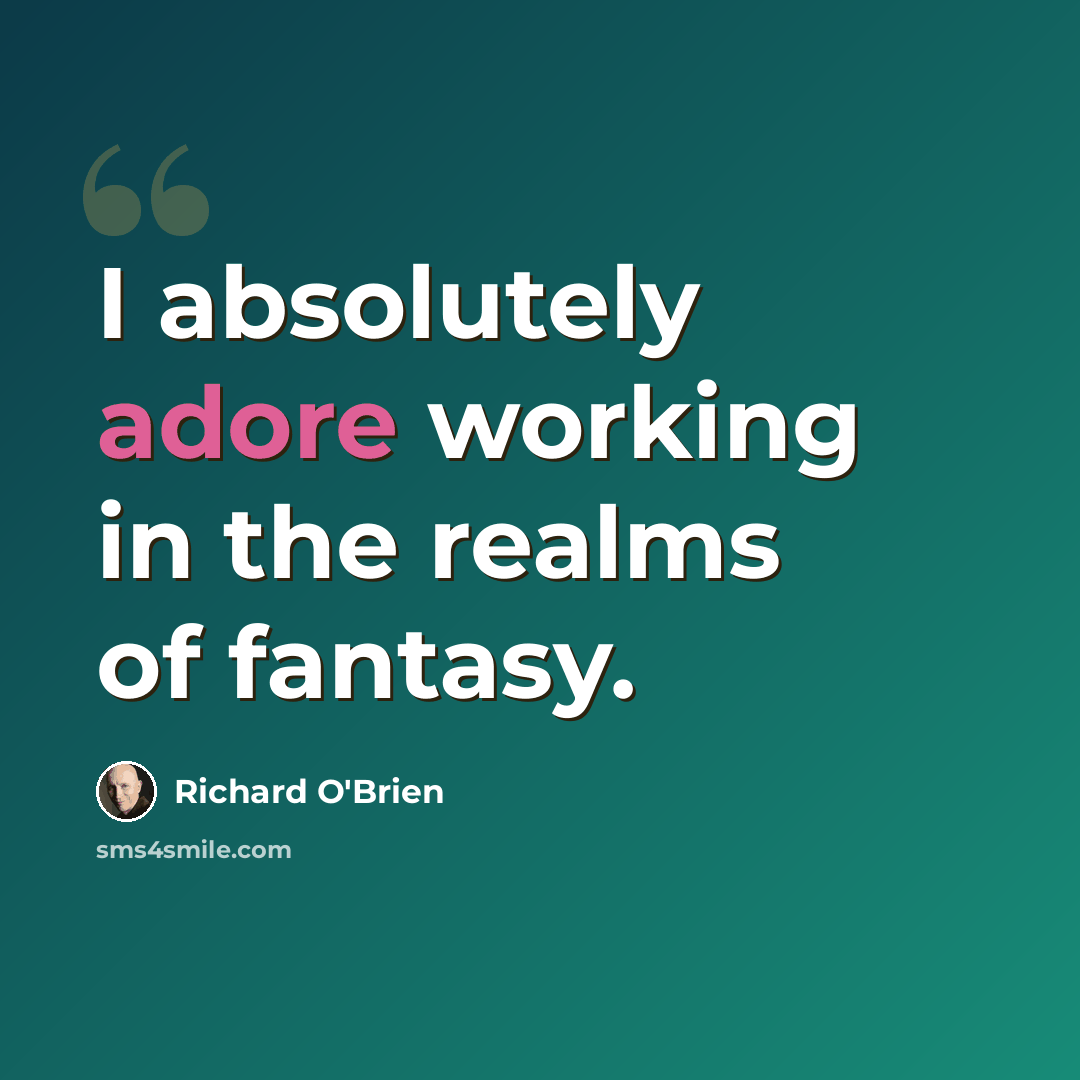 “I absolutely adore working in the realms of fantasy.” quote by Richard O'Brien
