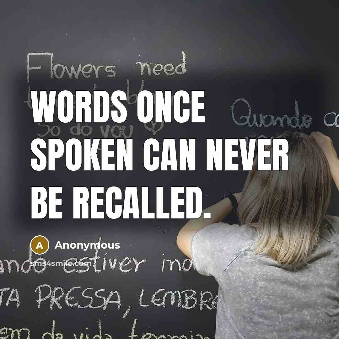 “Words once spoken can never be recalled.” quote by Anonymous