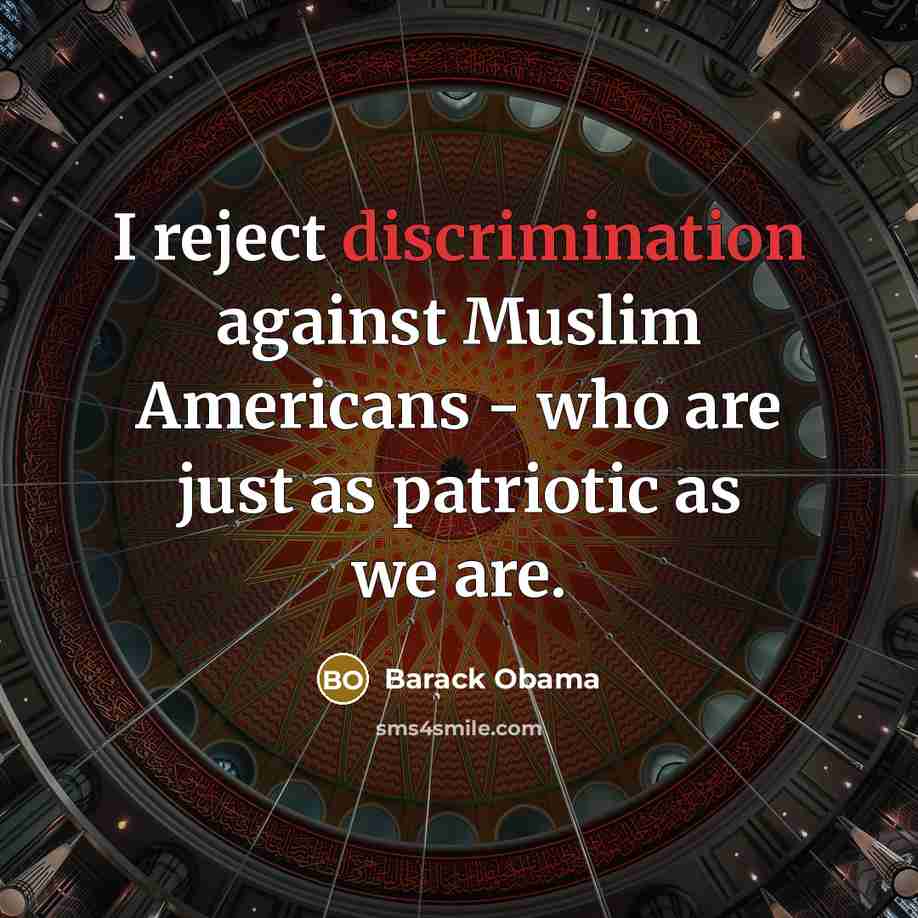 “I reject discrimination against Muslim Americans - who are just as patriotic as we are.” quote by Barack Obama