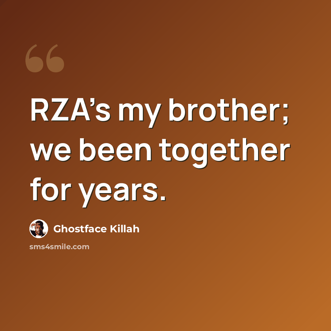 “RZA's my brother; we been together for years.” quote by Ghostface Killah