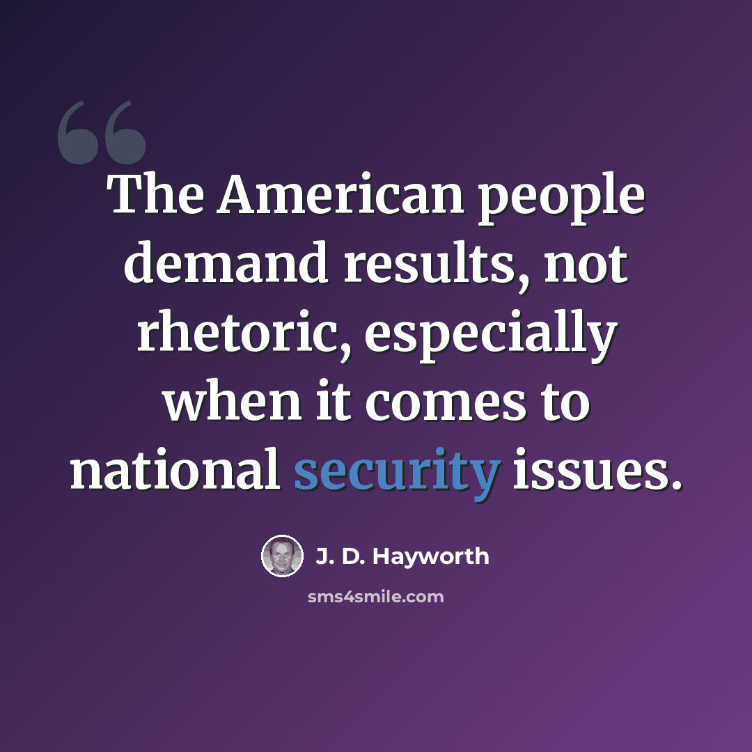 “The American people demand results, not rhetoric, especially when it comes to national security issues.” quote by J. D. Hayworth