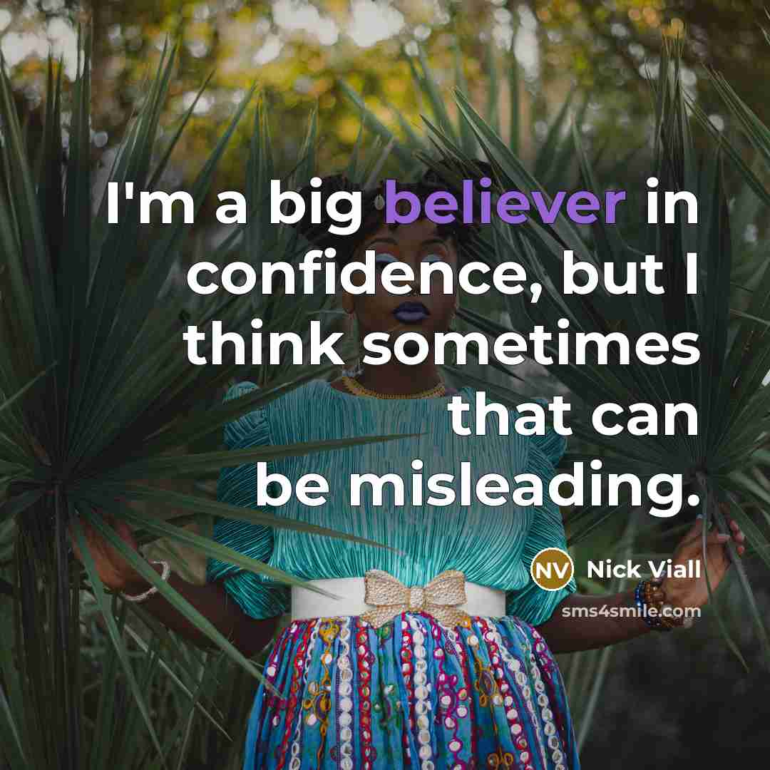 “I'm a big believer in confidence, but I think sometimes that can be misleading.” quote by Nick Viall