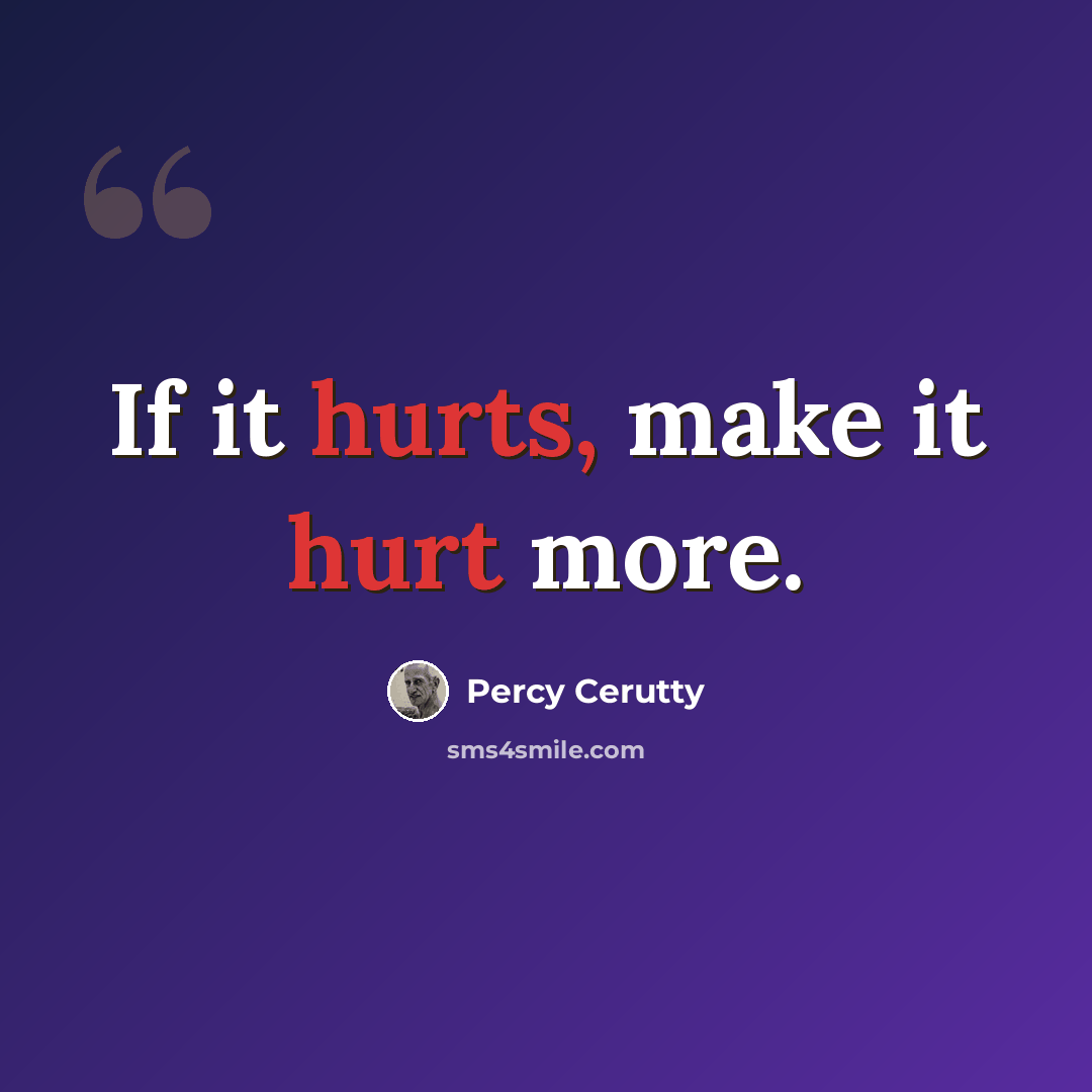 “If it hurts, make it hurt more.” quote by Percy Cerutty