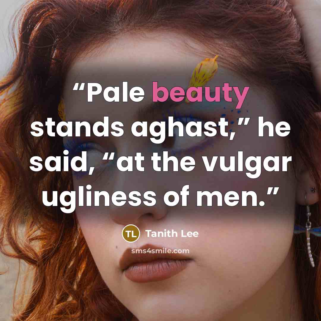 “Pale beauty stands aghast,” he said, “at the vulgar ugliness of men.” quote by Tanith Lee