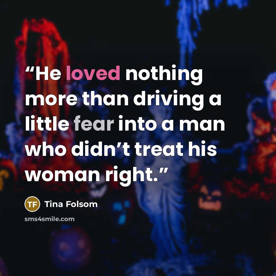 “He loved nothing more than driving a little fear into a man who didn’t treat his woman right.” quote by Tina Folsom