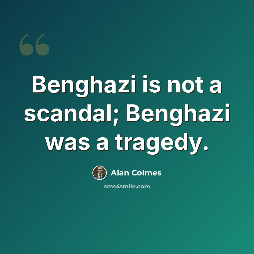 “Benghazi is not a scandal; Benghazi was a tragedy.” quote by Alan Colmes