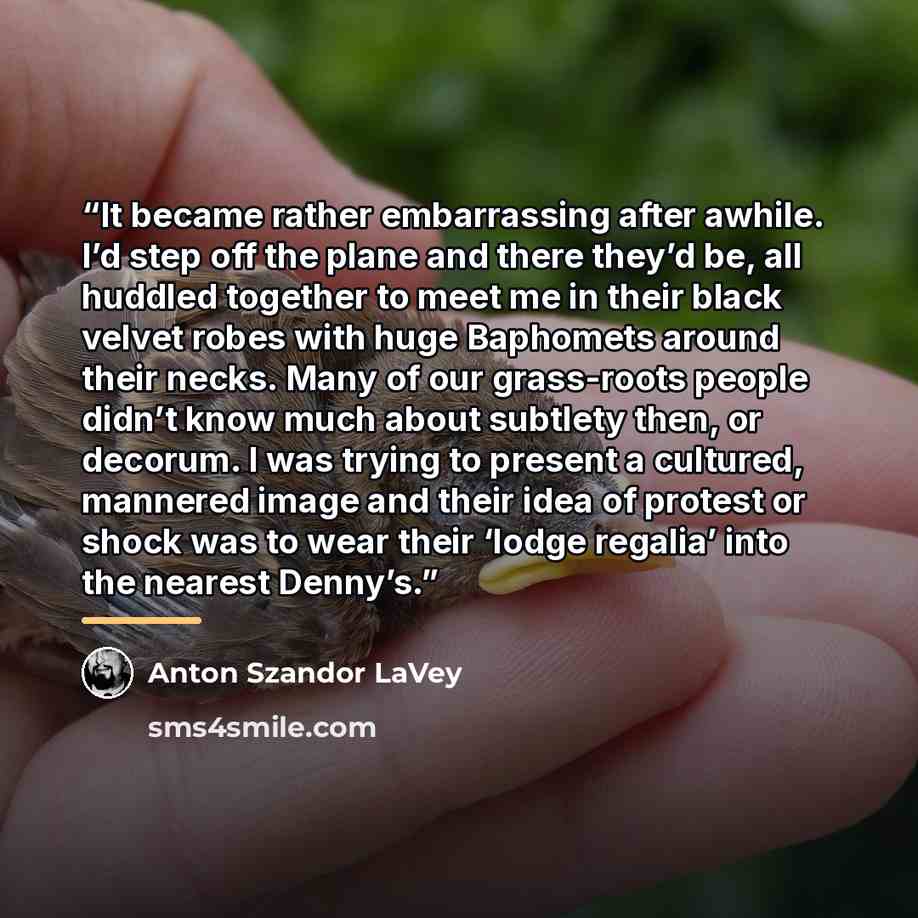 “It became rather embarrassing after awhile. I’d step off the plane and there they’d be, all huddled together to meet me in their black velvet robes with huge Baphomets around their necks. Many of our grass-roots people didn’t know much about subtlety then, or decorum. I was trying to present a…” quote by Anton Szandor LaVey