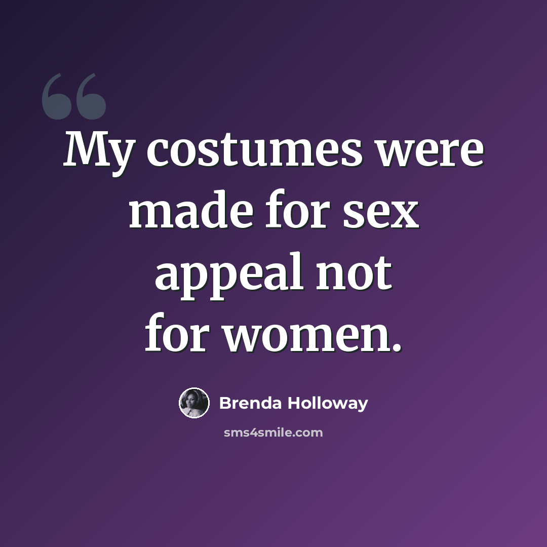 “My costumes were made for sex appeal not for women.” quote by Brenda Holloway