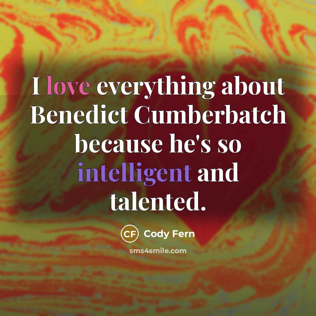 “I love everything about Benedict Cumberbatch because he's so intelligent and talented.” quote by Cody Fern
