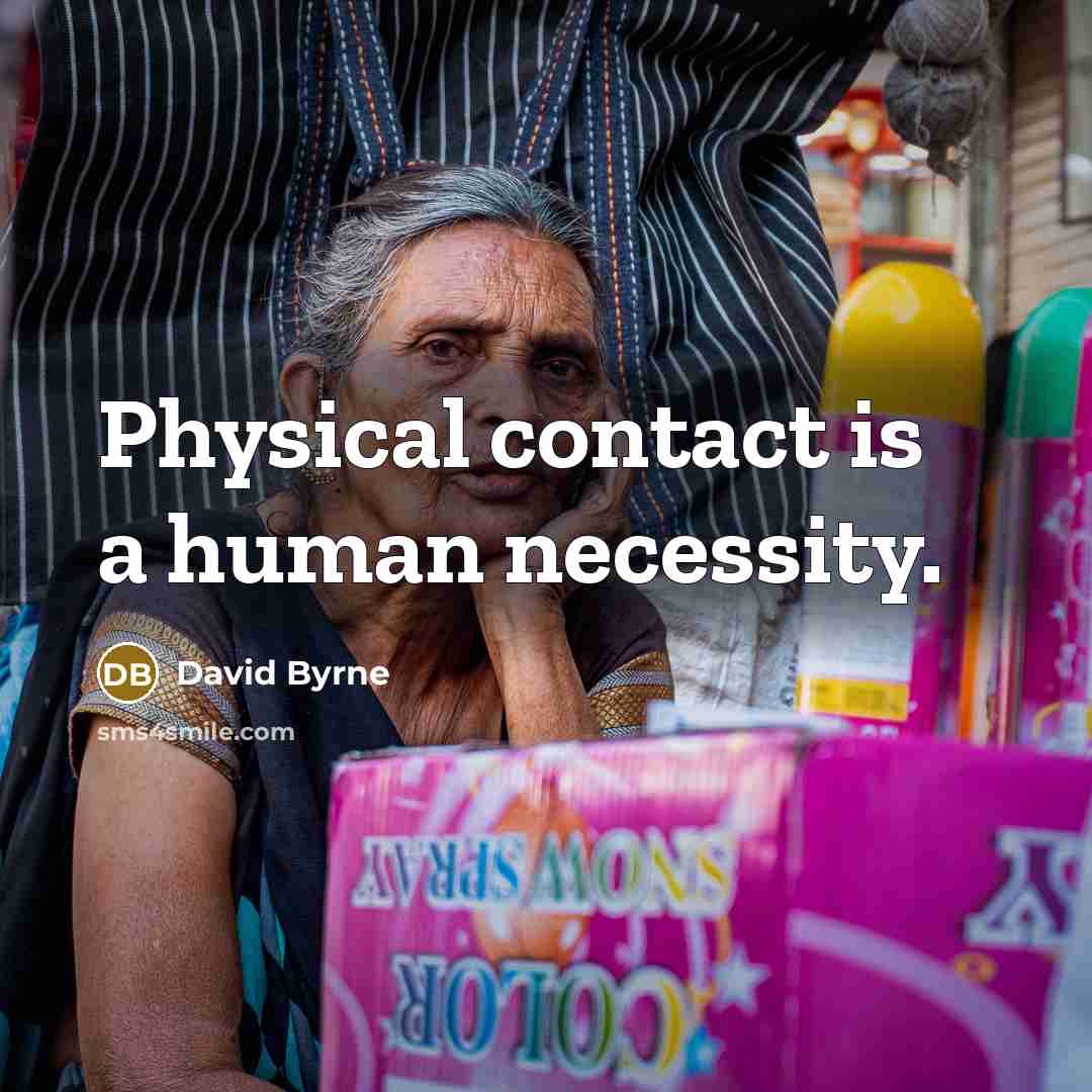 “Physical contact is a human necessity.” quote by David Byrne
