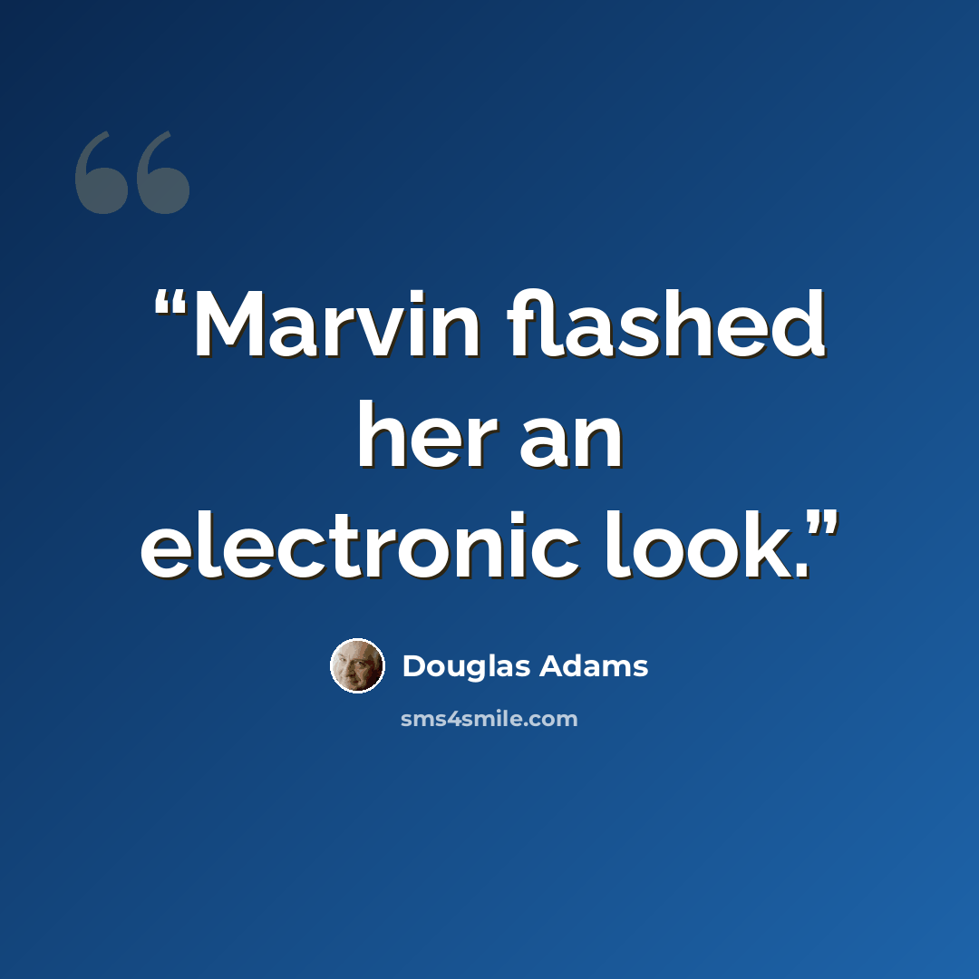 “Marvin flashed her an electronic look.” quote by Douglas Adams