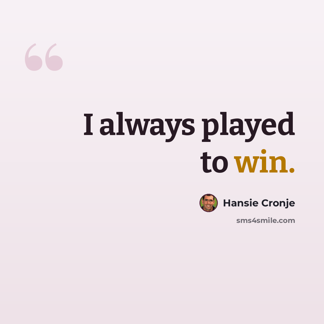 “I always played to win.” quote by Hansie Cronje