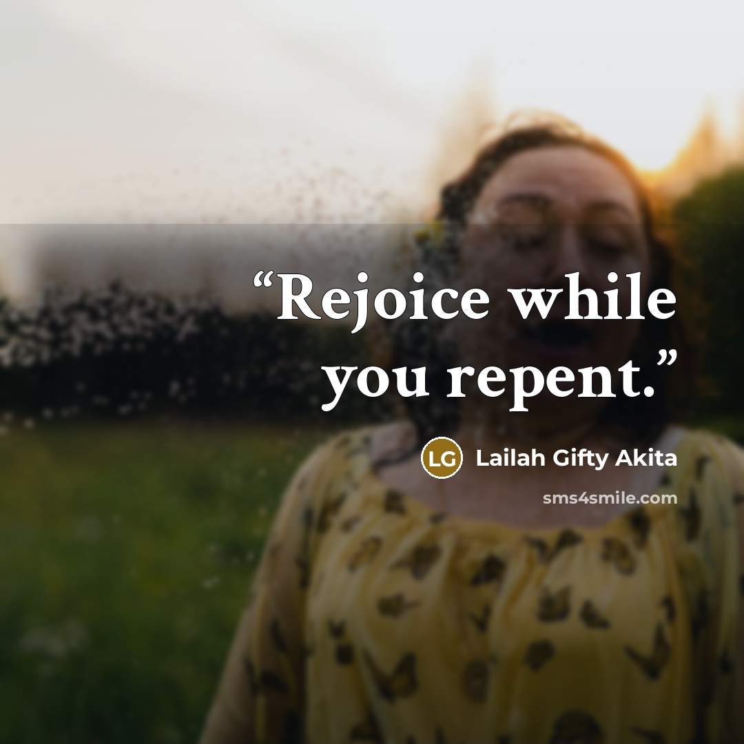 “Rejoice while you repent.” quote by Lailah Gifty Akita