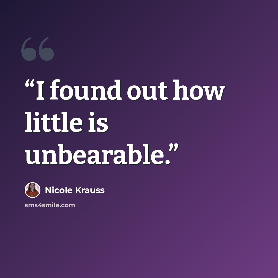 “I found out how little is unbearable.” quote by Nicole Krauss