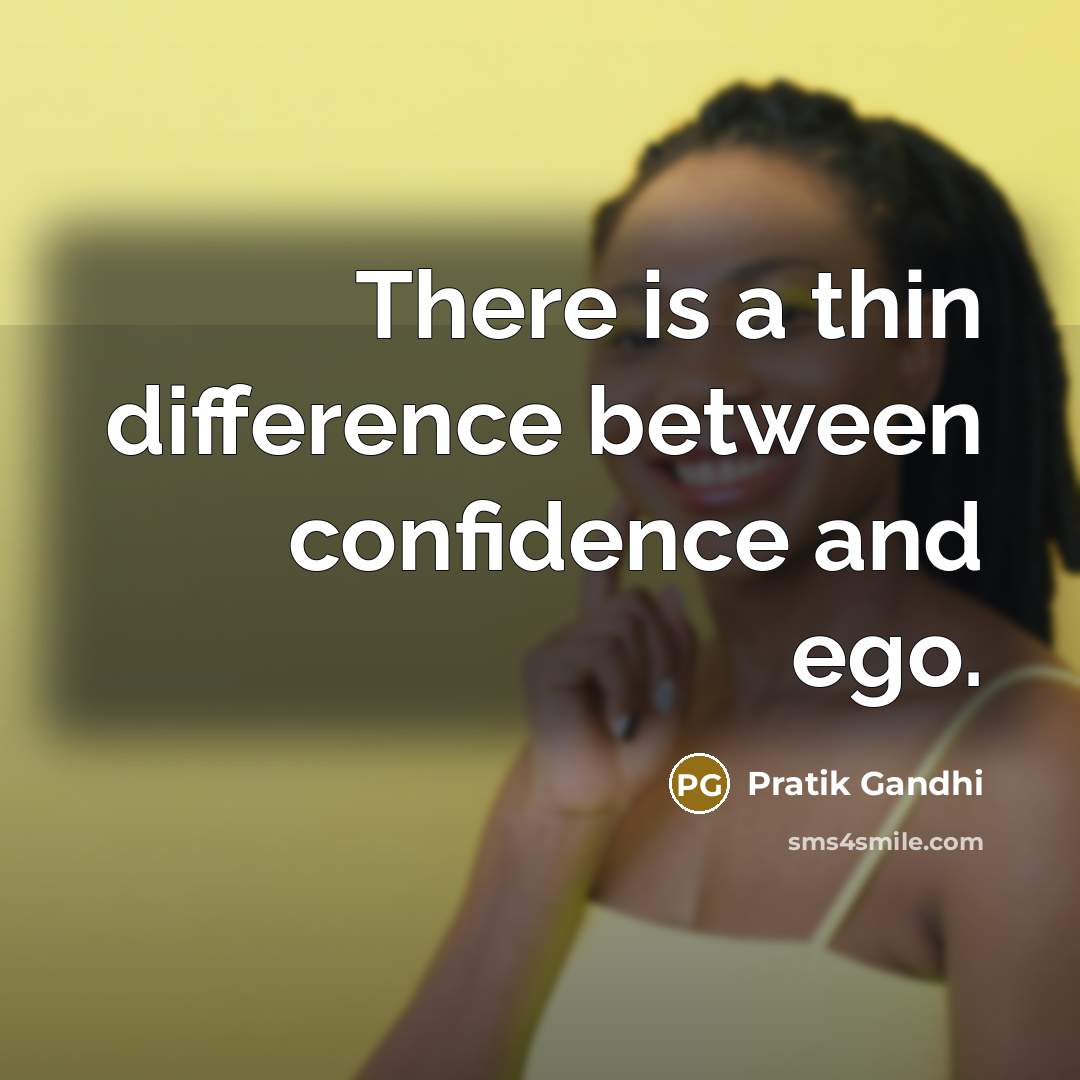 “There is a thin difference between confidence and ego.” quote by Pratik Gandhi