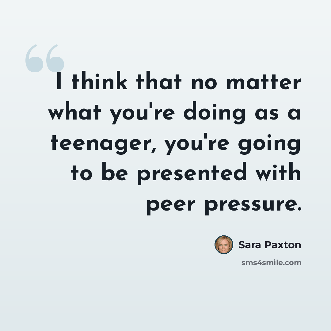“I think that no matter what you're doing as a teenager, you're going to be presented with peer pressure.” quote by Sara Paxton