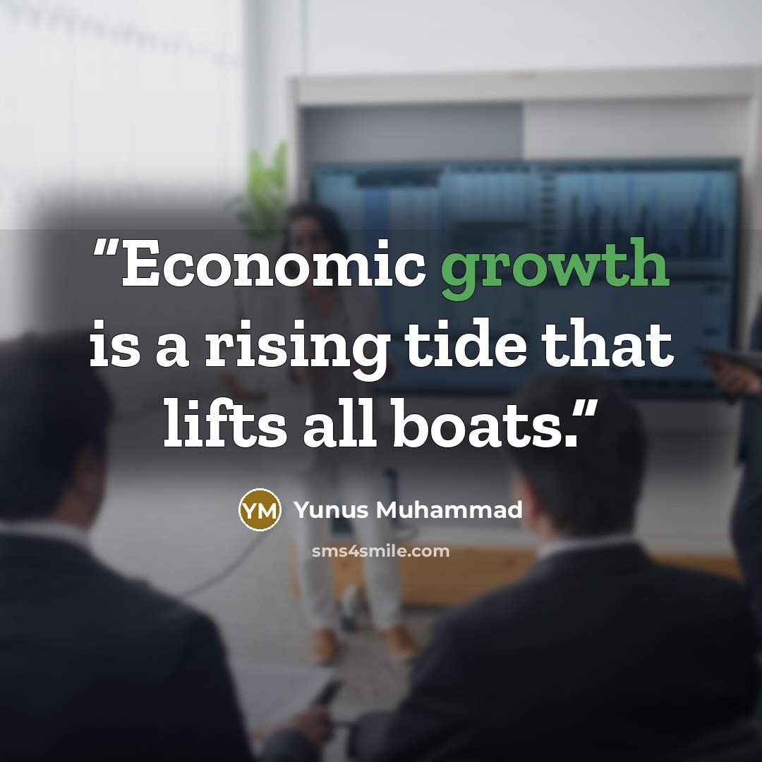 “Economic growth is a rising tide that lifts all boats.” quote by Yunus Muhammad