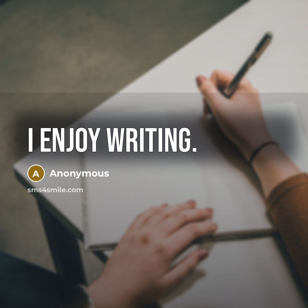 “I enjoy writing.” quote by Anonymous