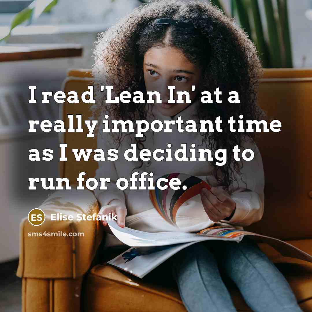 “I read 'Lean In' at a really important time as I was deciding to run for office.” quote by Elise Stefanik