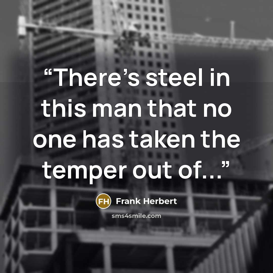 “There's steel in this man that no one has taken the temper out of...” quote by Frank Herbert