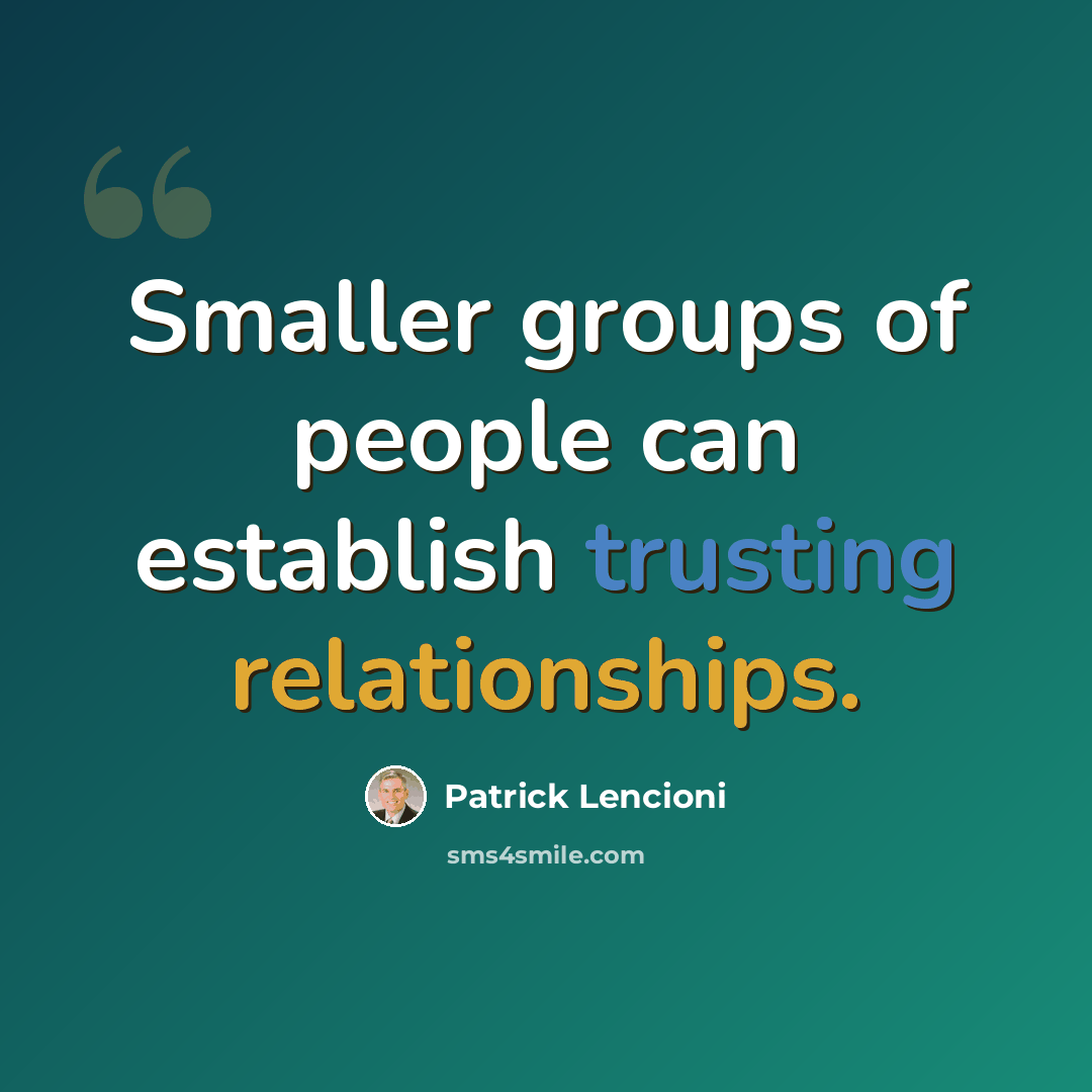 “Smaller groups of people can establish trusting relationships.” quote by Patrick Lencioni
