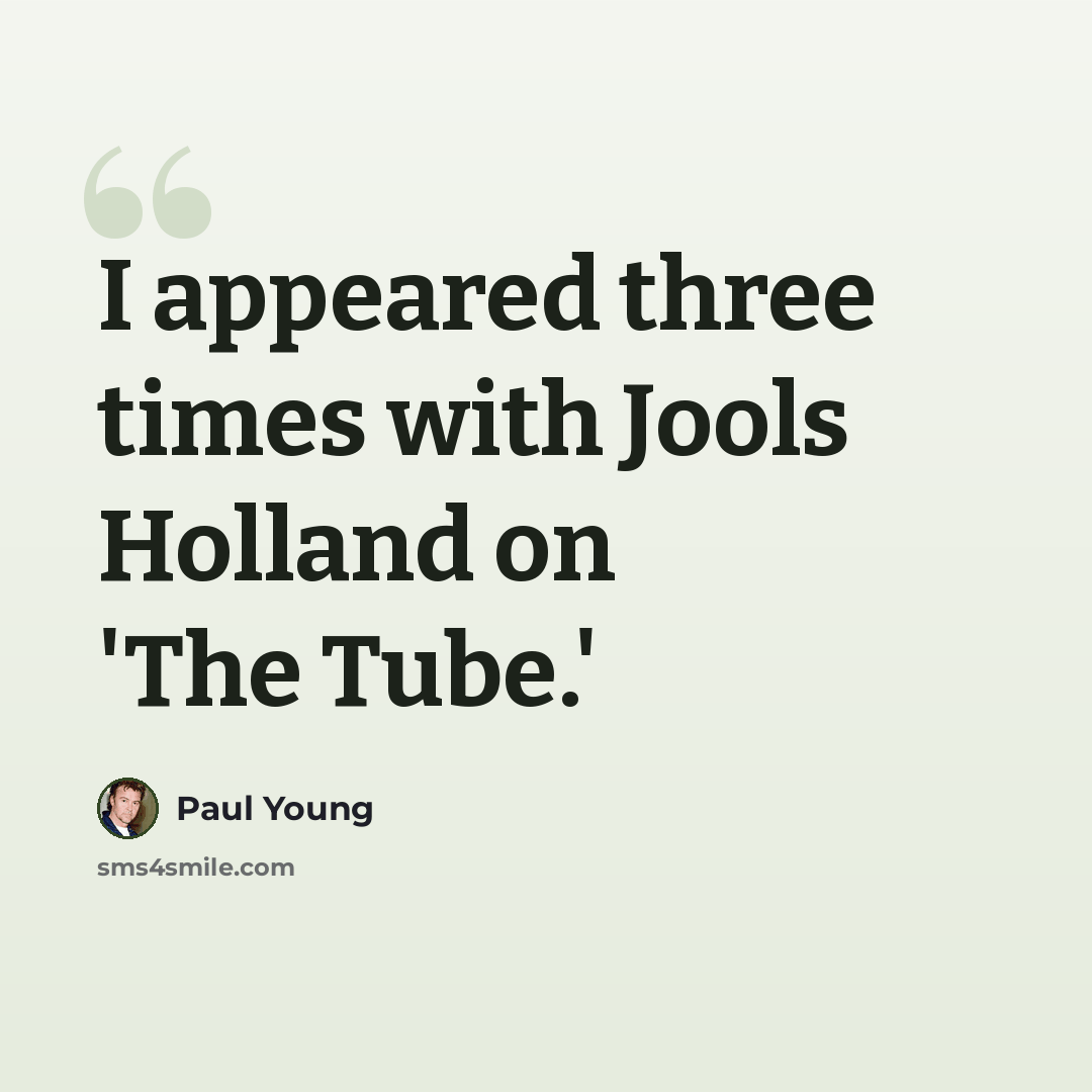 “I appeared three times with Jools Holland on 'The Tube.'” quote by Paul Young