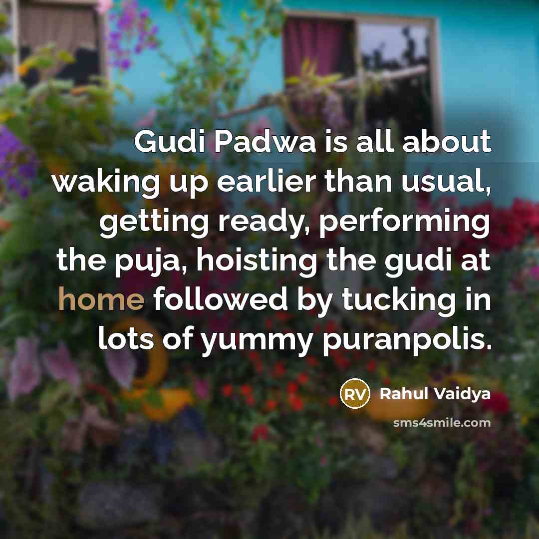 “Gudi Padwa is all about waking up earlier than usual, getting ready, performing the puja, hoisting the gudi at home followed by tucking in lots of yummy puranpolis.” quote by Rahul Vaidya