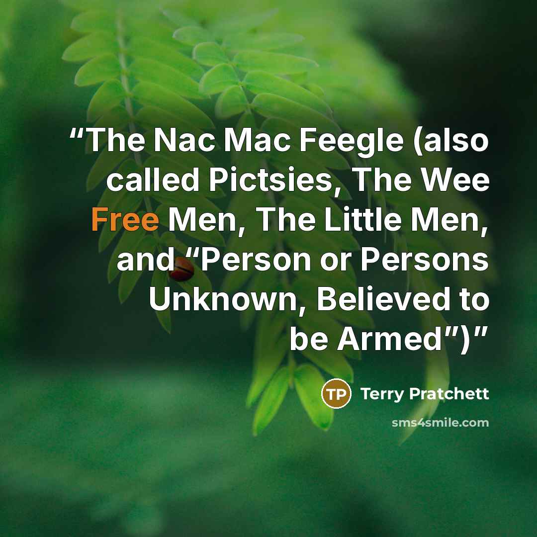 “The Nac Mac Feegle (also called Pictsies, The Wee Free Men, The Little Men, and “Person or Persons Unknown, Believed to be Armed”)” quote by Terry Pratchett
