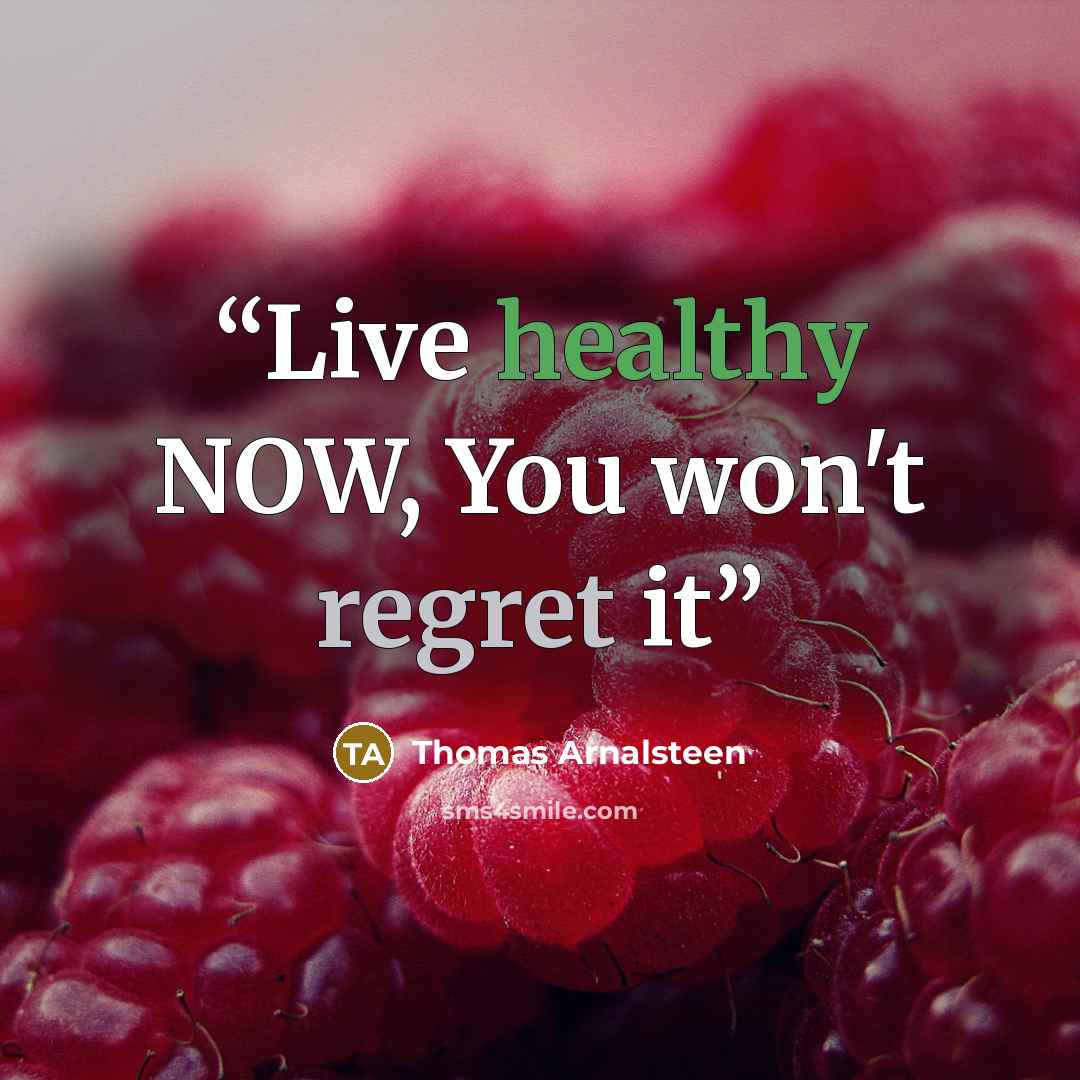 “Live healthy NOW, You won't regret it” quote by Thomas Arnalsteen