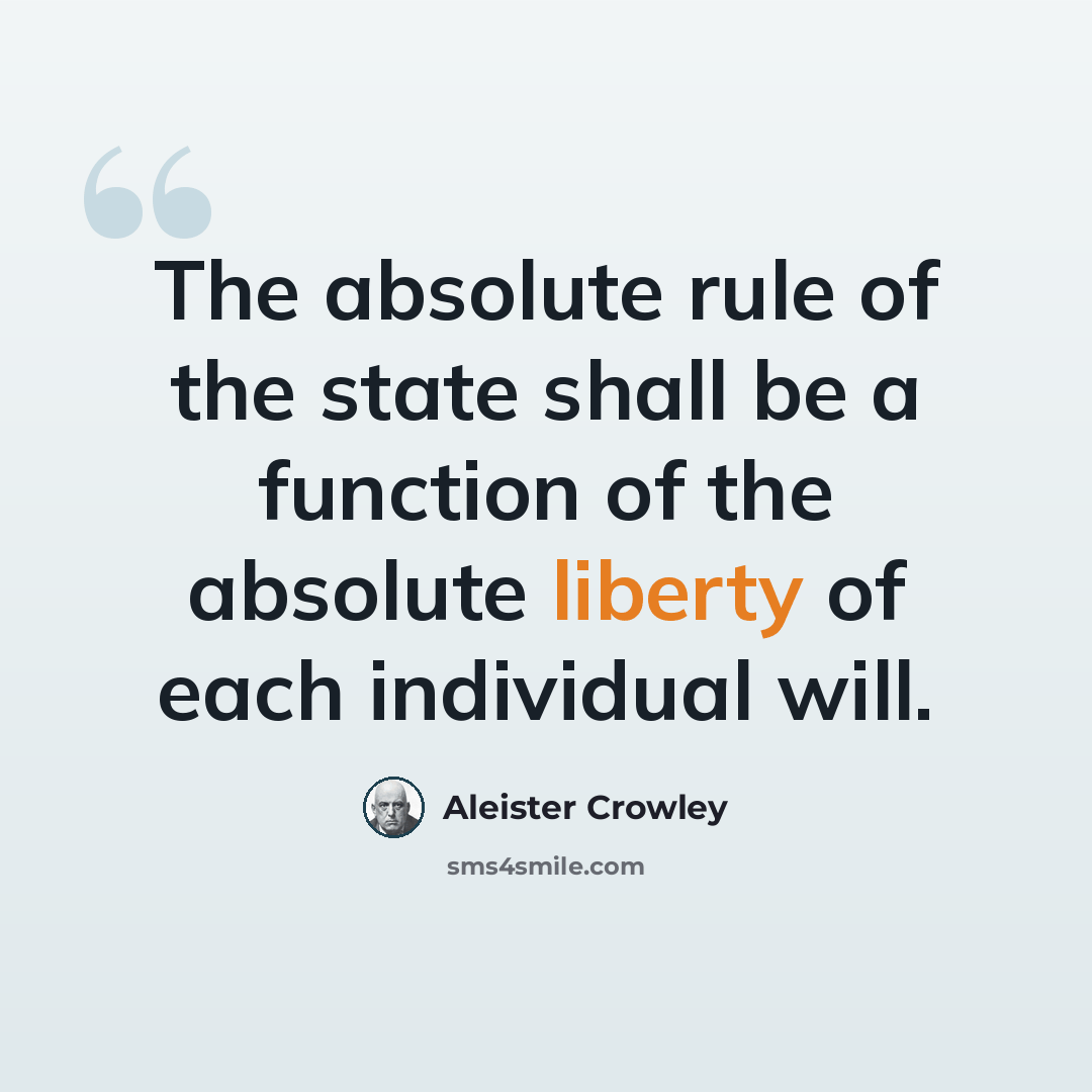 “The absolute rule of the state shall be a function of the absolute liberty of each individual will.” quote by Aleister Crowley