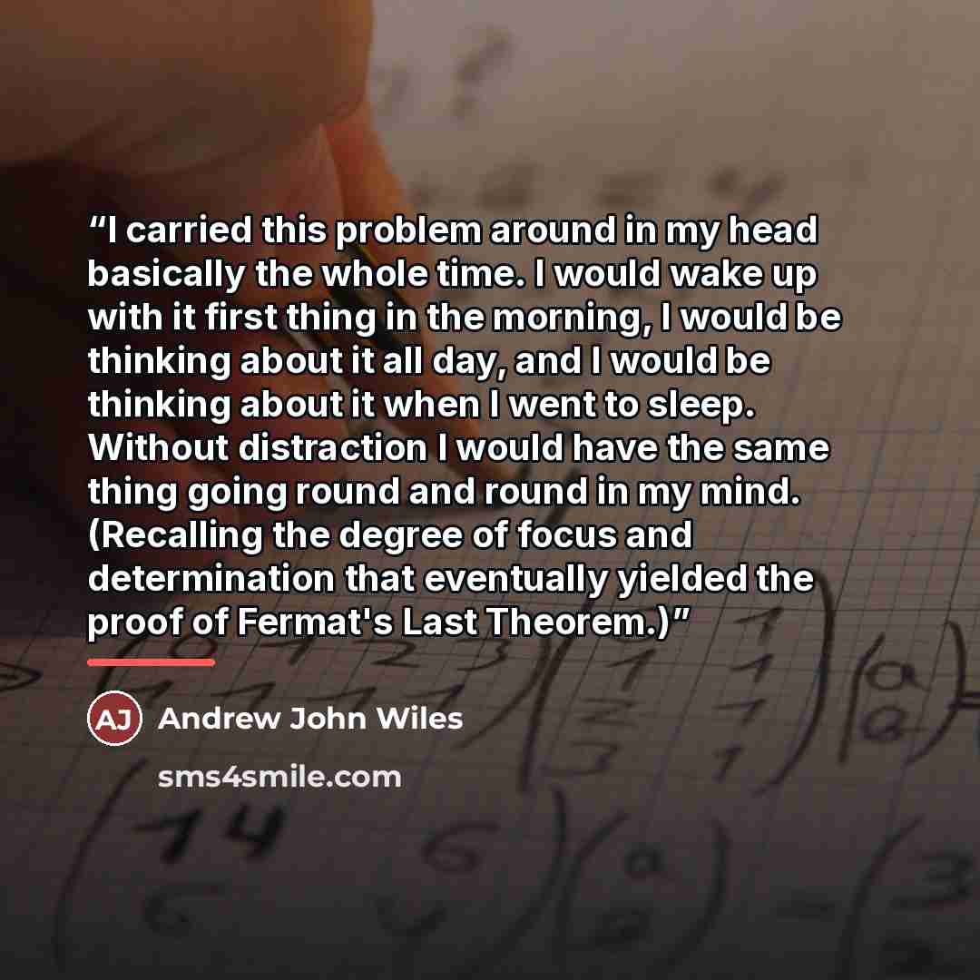 “I carried this problem around in my head basically the whole time. I would wake up with it first thing in the morning, I would be thinking about it all day, and I would be thinking about it when I went to sleep. Without distraction I would have the same thing going round and round in my mind…” quote by Anonymous