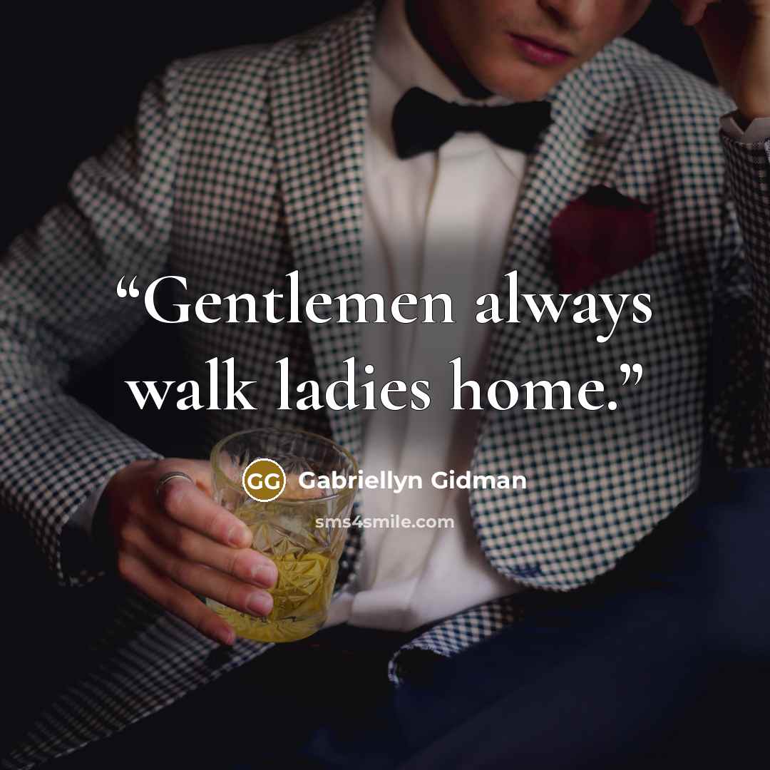 “Gentlemen always walk ladies home.” quote by Gabriellyn Gidman