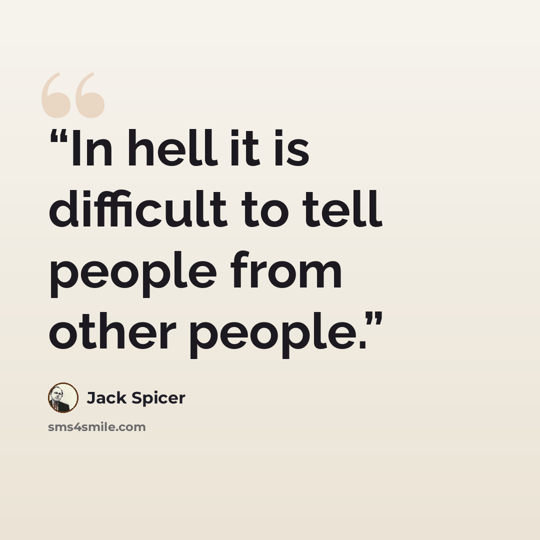“In hell it is difficult to tell people from other people.” quote by Jack Spicer