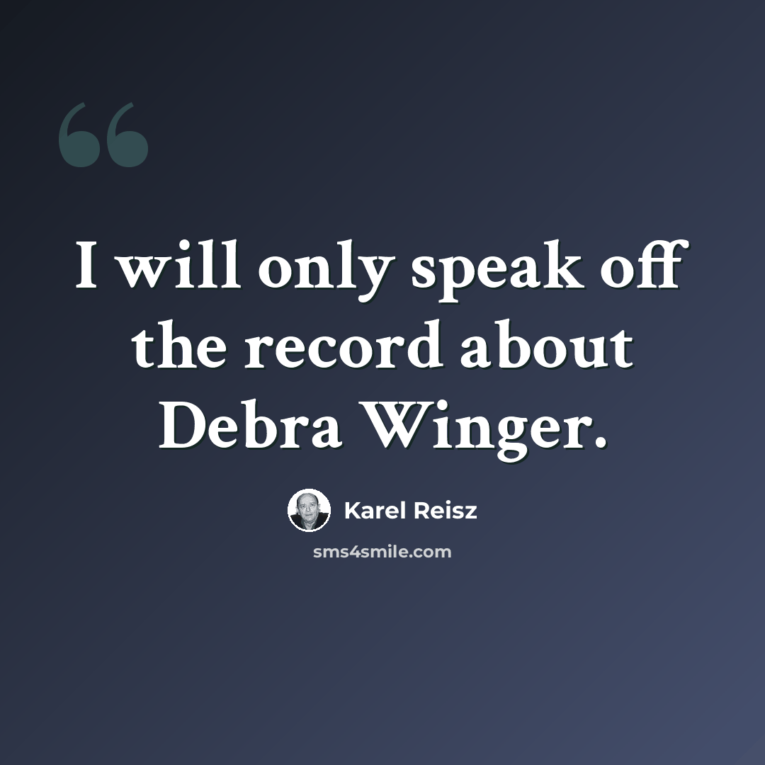 “I will only speak off the record about Debra Winger.” quote by Karel Reisz