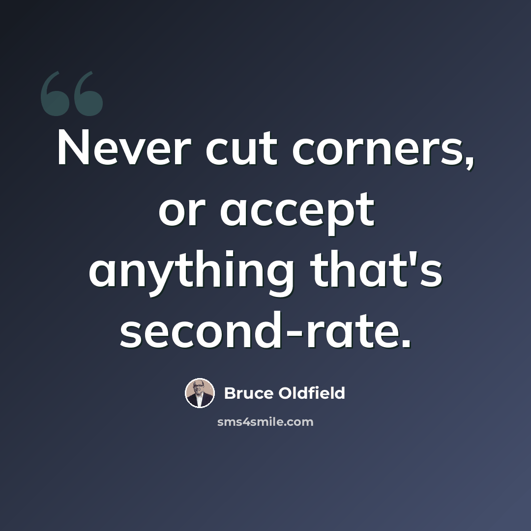 “Never cut corners, or accept anything that's second-rate.” quote by Bruce Oldfield