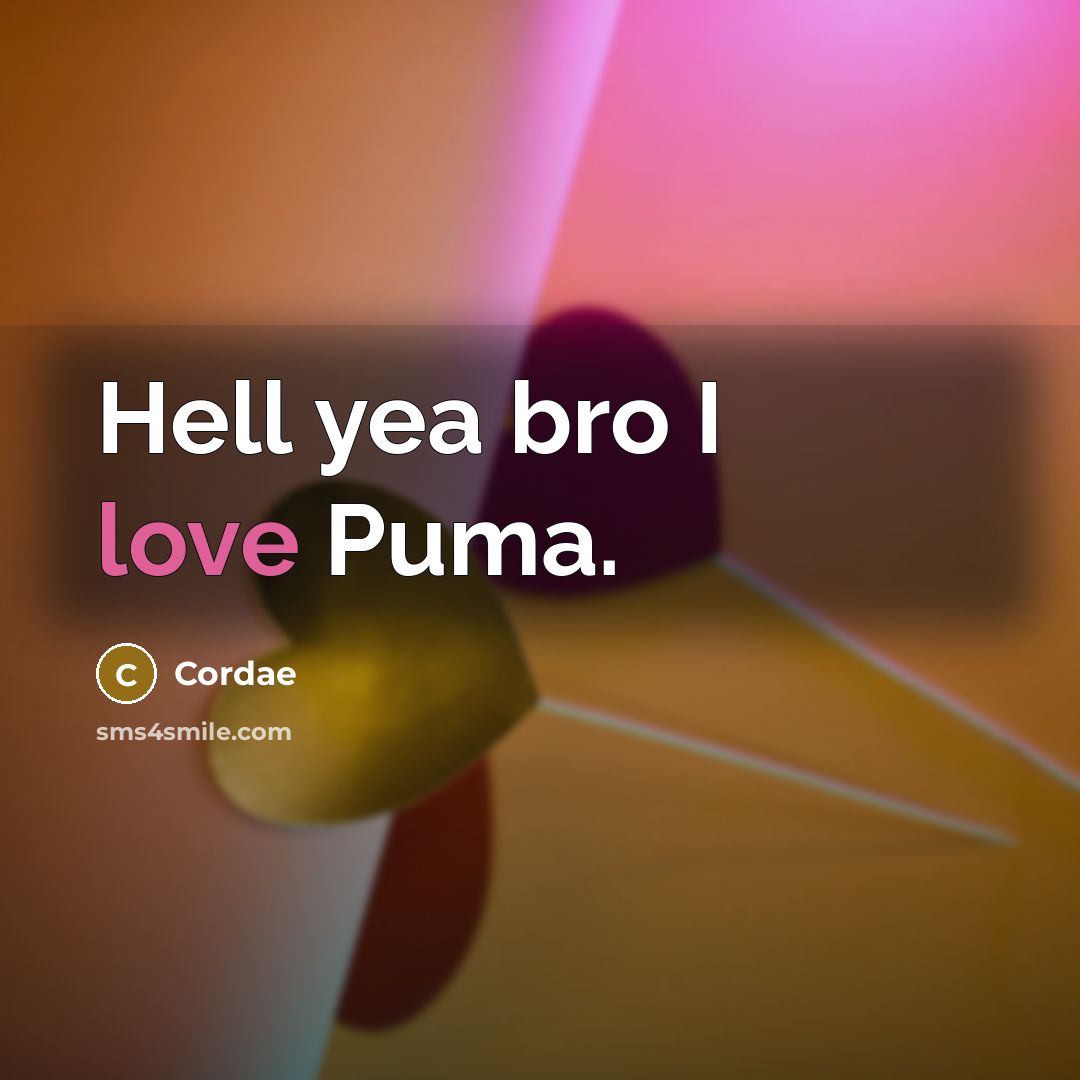 “Hell yea bro I love Puma.” quote by Cordae