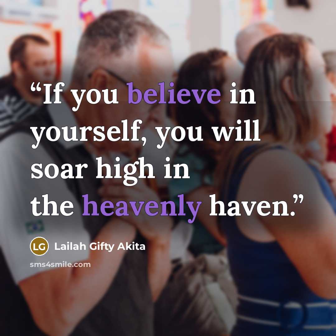 “If you believe in yourself, you will soar high in the heavenly haven.” quote by Lailah Gifty Akita