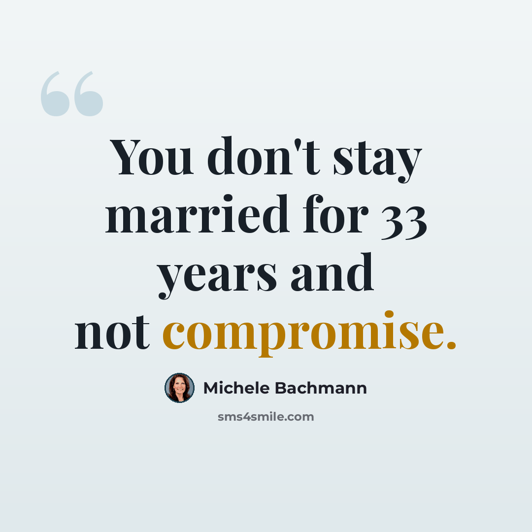 “You don't stay married for 33 years and not compromise.” quote by Michele Bachmann