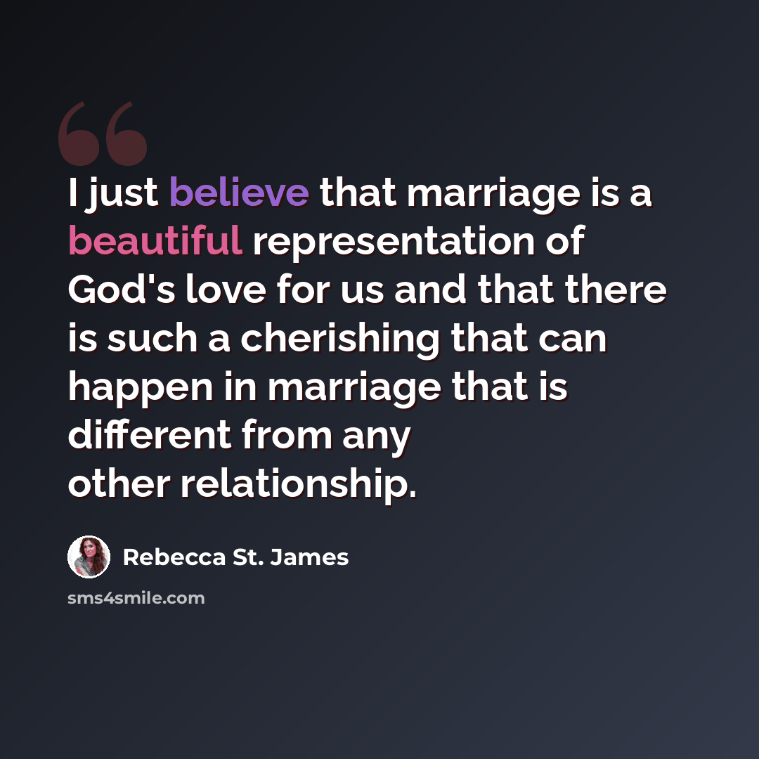 “I just believe that marriage is a beautiful representation of God's love for us and that there is such a cherishing that can happen in marriage that is different from any other relationship.” quote by Rebecca St. James