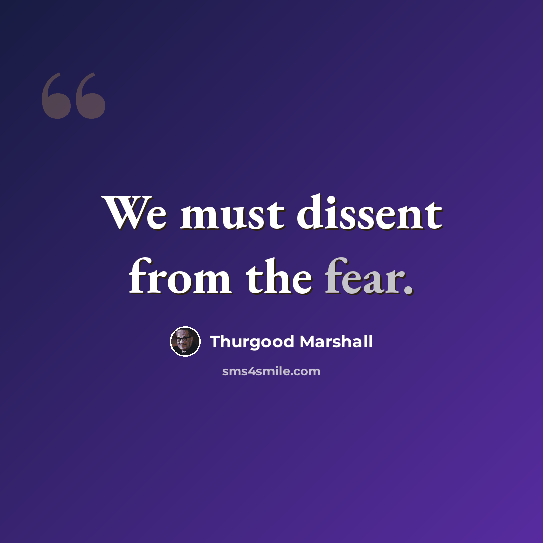“We must dissent from the fear.” quote by Thurgood Marshall