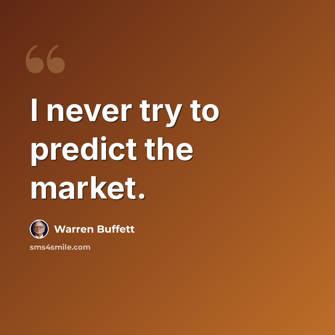 “I never try to predict the market.” quote by Warren Buffett