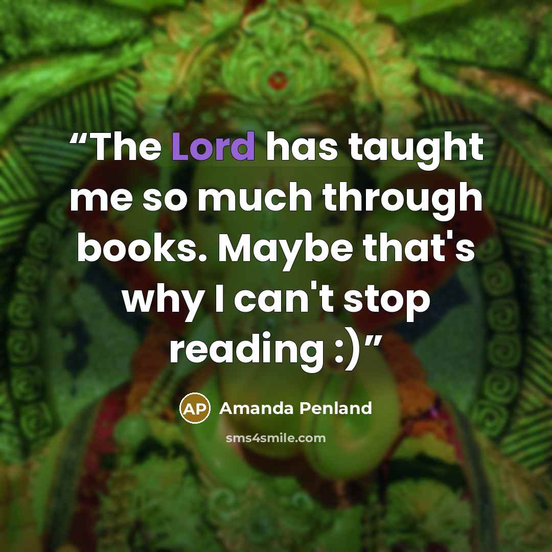 “The Lord has taught me so much through books. Maybe that's why I can't stop reading :)” quote by Amanda Penland