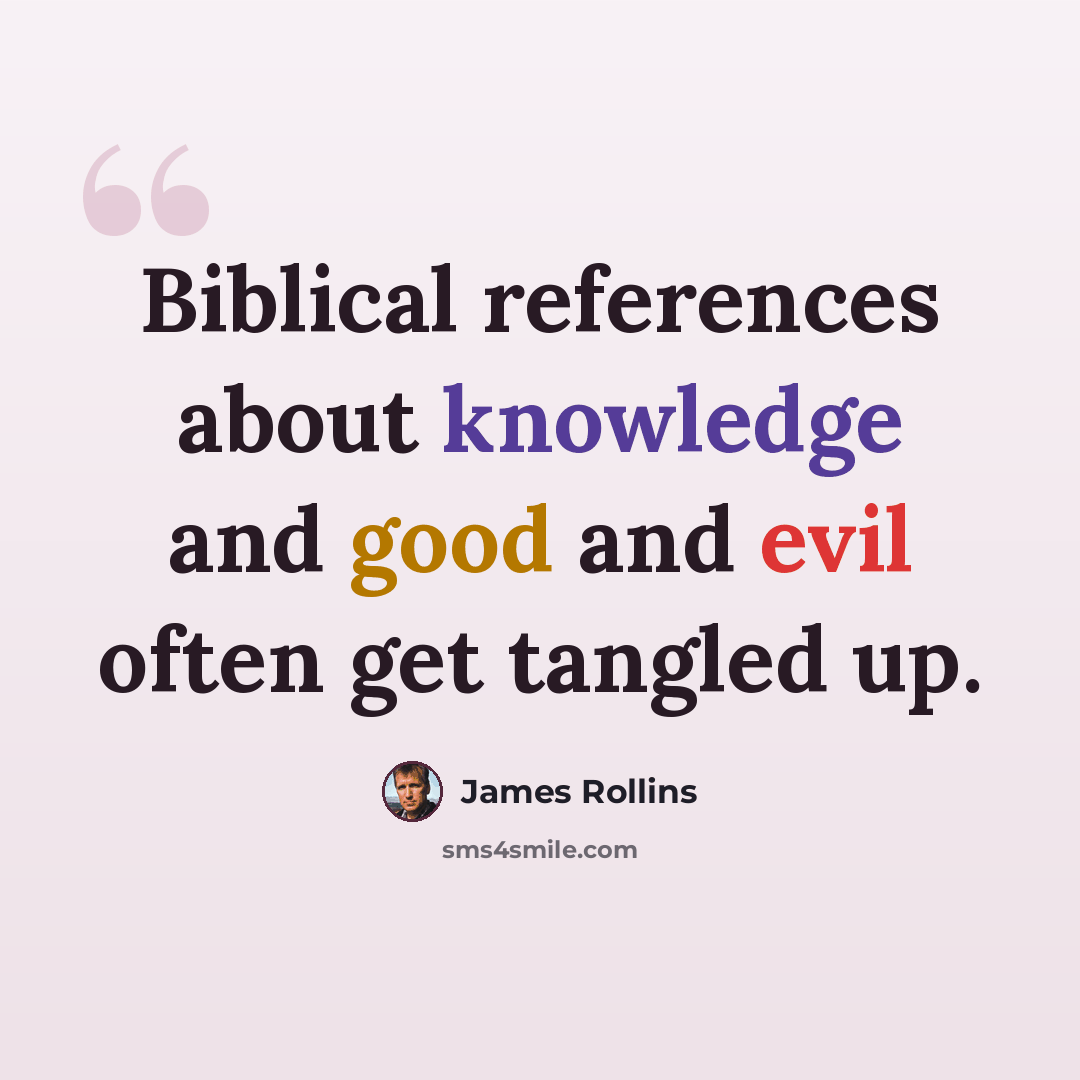 “Biblical references about knowledge and good and evil often get tangled up.” quote by James Rollins