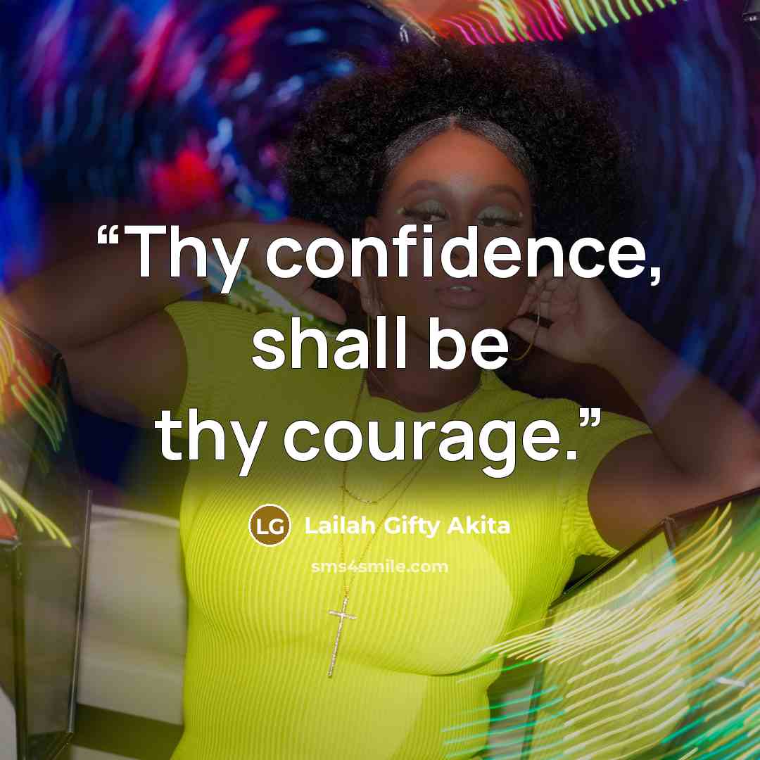 “Thy confidence, shall be thy courage.” quote by Lailah Gifty Akita