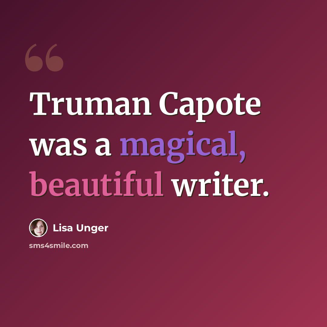 “Truman Capote was a magical, beautiful writer.” quote by Lisa Unger