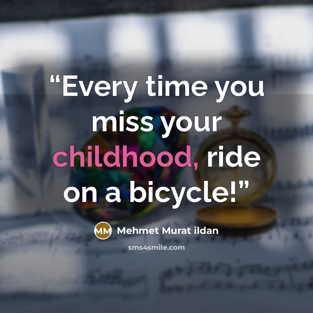 “Every time you miss your childhood, ride on a bicycle!” quote by Mehmet Murat ildan