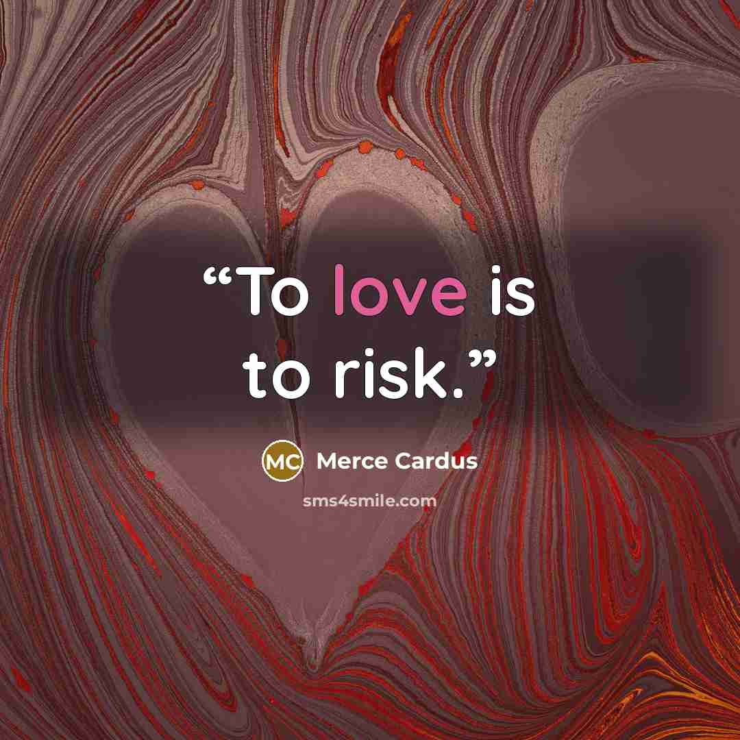 “To love is to risk.” quote by Merce Cardus