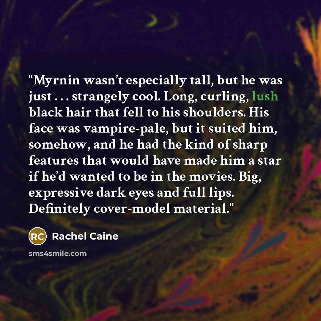 “Myrnin wasn’t especially tall, but he was just . . . strangely cool. Long, curling, lush black hair that fell to his shoulders. His face was vampire-pale, but it suited him, somehow, and he had the kind of sharp features that would have made him a star if he’d wanted to be in the movies. Big…” quote by Rachel Caine