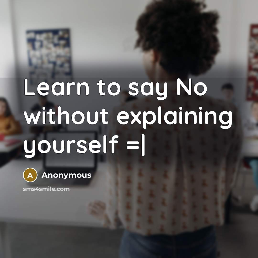 “Learn to say No without explaining yourself =|” quote by Anonymous